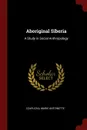 Aboriginal Siberia. A Study in Social Anthropology - Marie Antoinette Czaplicka