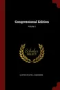 Congressional Edition; Volume 1 - United States. Congress