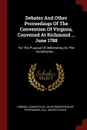 Debates And Other Proceedings Of The Convention Of Virginia, Convened At Richmond ... June 1788. For The Purpose Of Deliberating On The Constitution ... - Virginia. Convention, Va.)