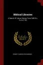 Biblical Libraries. A Sketch Of Library History From 3400 B.c. To A.d. 150 - Ernest Cushing Richardson