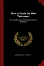 How to Study the New Testament. The Epistles (second Section) and The Revelation - Alford Henry 1810-1871