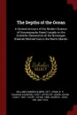 The Depths of the Ocean. A General Account of the Modern Science of Oceanography Based Largely on the Scientific Researches of the Norwegian Steamer Michael Sars in the North Atlantic - Bjørn Helland-Hansen, H H. 1870?- Gran, Jakob Johan Adolf Appellöf