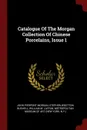 Catalogue Of The Morgan Collection Of Chinese Porcelains, Issue 1 - John Pierpont Morgan