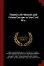 Famous Adventures and Prison Escapes of the Civil War - George Washington Cable, William Pittenger, A E. 1844-1920 Richards