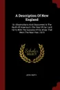 A Description Of New England. Or, Observations And Discoveries In The North Of America In The Year Of Our Lord 1614, With The Success Of Six Ships That Went The Next Year, 1615 - John Smith