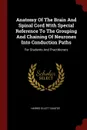 Anatomy Of The Brain And Spinal Cord With Special Reference To The Grouping And Chaining Of Neurones Into Conduction Paths. For Students And Practitioners - Harris Ellett Santee