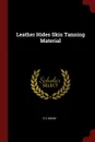 Leather Hides Skin Tanning Material - E C Snow