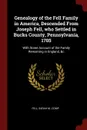 Genealogy of the Fell Family in America, Descended From Joseph Fell, who Settled in Bucks County, Pennsylvania, 1705. With Some Account of the Family Remaining in England, .c - Sarah M. Fell