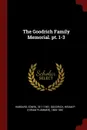 The Goodrich Family Memorial. pt. 1-3 - Edwin Hubbard, Hiram P. 1800-1861 Goodrich