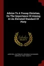 Advice To A Young Christian, On The Importance Of Aiming At An Elevated Standard Of Piety - Jared Bell Waterbury, Archibald Alexander