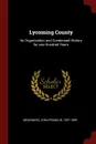 Lycoming County. Its Organization and Condensed History for one Hundred Years - John Franklin Meginness