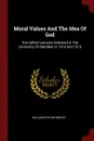 Moral Values And The Idea Of God. The Gifford Lectures Delivered In The University Of Aberdeen In 1914 And 1915 - William Ritchie Sorley