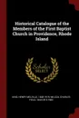 Historical Catalogue of the Members of the First Baptist Church in Providence, Rhode Island - Henry Melville King, Charles Field Wilcox