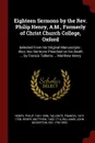 Eighteen Sermons by the Rev. Philip Henry, A.M., Formerly of Christ Church College, Oxford. Selected From his Original Manuscripts ; Also, two Sermons Preached on his Death ... by Francis Tallents ... Matthew Henry - Philip Henry, Francis Tallents, Matthew Henry