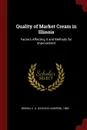 Quality of Market Cream in Illinois. Factors Affecting it and Methods for Improvement - C A. 1889- Brown