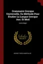 Grammaire Grecque Universelle, Ou Methode Pour Etudier La Langue Grecque Anc. Et Mod. Lexicologie - George Théocharopoulos