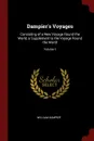 Dampier.s Voyages. Consisting of a New Voyage Round the World, a Supplement to the Voyage Round the World; Volume 1 - William Dampier