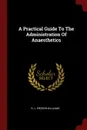 A Practical Guide To The Administration Of Anaesthetics - R. J. Probyn-Williams