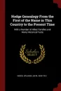 Hodge Genealogy From the First of the Name in This Country to the Present Time. With a Number of Allied Families and Many Historical Facts - Orlando John Hodge