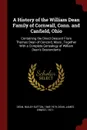 A History of the William Dean Family of Cornwall, Conn. and Canfield, Ohio. Containing the Direct Descent From Thomas Dean of Concord, Mass., Together With a Complete Genealogy of William Dean.s Descendants - Bailey Sutton Dean, James Ernest Dean