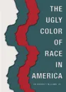 The Ugly Color of Race in America - Booker T. Williams