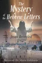 The Mystery of the Hebrew Letters. Jesus Revealed - Reverend Dr. Maria Goldstein