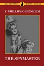 The Spymaster - E. Phillips Oppenheim