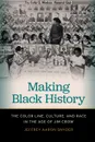 Making Black History. The Color Line, Culture, and Race in the Age of Jim Crow - Jeffrey Aaron Snyder