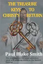 The Treasure Keys to Christ.s Return - Paul Blake Smith