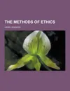 The Methods of Ethics - Henry Sidgwick