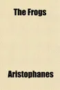 The Frogs - Aristophanes