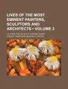 Lives of the Most Eminent Painters, Sculptors and Architects (Volume 3); Tr. from the Italian of Giorgio Vasari - Giorgio Vasari