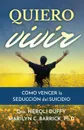 Quiero vivir. como vencer la seduccion del suicidio - Neroli Duffy, Marilyn Barrick