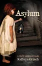 Asylum. a dark suspense saga - Kathryn Orzech