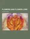 Flowers and Flower-Lore - Hilderic Friend