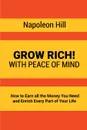 Grow Rich.. With Peace of Mind - How to Earn all the Money You Need and Enrich Every Part of Your Life - Napoleon Hill