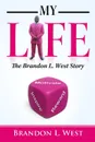 My Life. The Brandon L. West Story - Brandon L. West