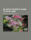 Black.s Tourist.s Guide to Scotland - Adam And Charles Black