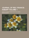Journal of REV. Francis Asbury; Bishop of the Methodist Episcopal Church Volume 1 - Francis Asbury