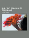 The First Crossing of Greenland - Fridtjof Nansen