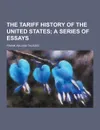 The Tariff History of the United States - Frank William Taussig