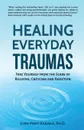 Healing Everyday Traumas. Free Yourself from the Scars of Bullying, Criticism and Rejection - Lynn Mary Karjala