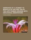 Narrative of a Journey to Morocco in 1863 and 1864 by the Late Thomas Hodgkin, with Geological Annotations - Thomas Hodgkin