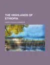 The Highlands of Ethiopia - William Cornwallis Harris