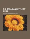 The Canadian Settlers. Guide - Catherine Parr Strickland Traill