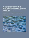 A Genealogy of the Philbrick and Philbrook Families; Descended from the Emigrant, Thomas Philbrick, 1583-1667 - Jacob Chapman