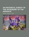 An historical survey of the astronomy of the ancients - George Cornewall Lewis