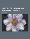 History of the London Missionary Society - William Ellis