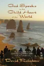 God Speaks to the Child Heart of the World. The heart speaks in these wondrous writings of a child warrior on his way to the Source - David Rainbow