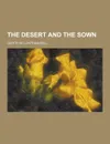 The Desert and the Sown - Gertrude Lowthian Bell